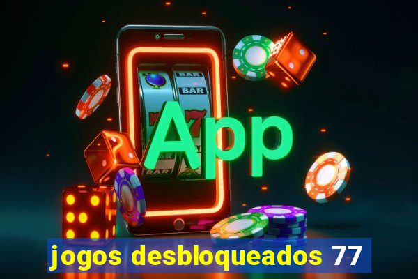 jogos desbloqueados 77